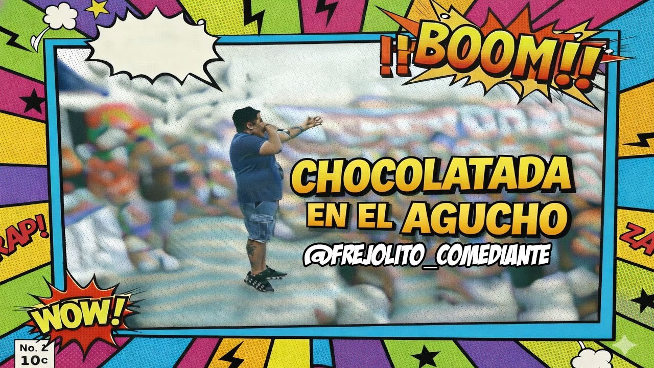 LA CHOCOLATADA EN EL AGUCHO - FREJOLITO_EL COMEDIANTE