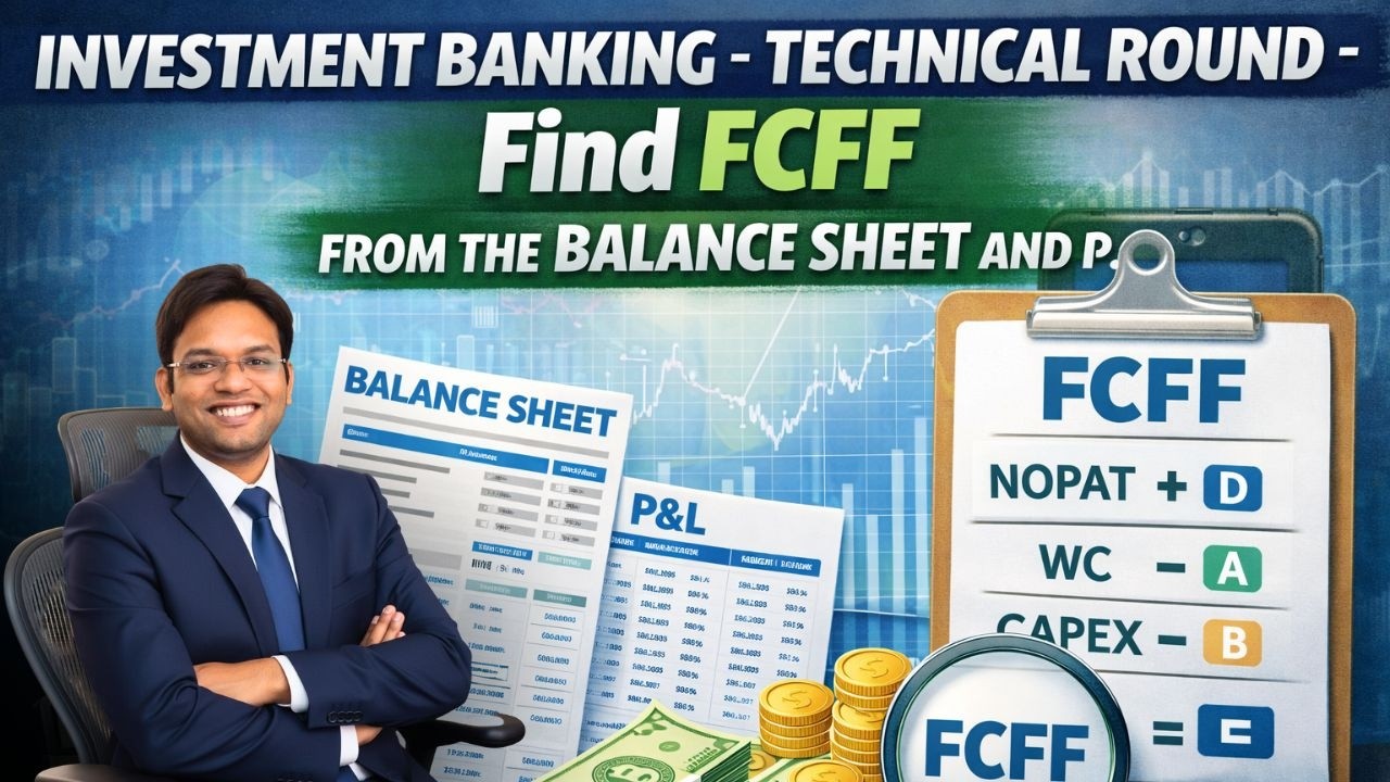 Investment Banking- Technical Round -  Find FCFF from the balance sheet and P&L