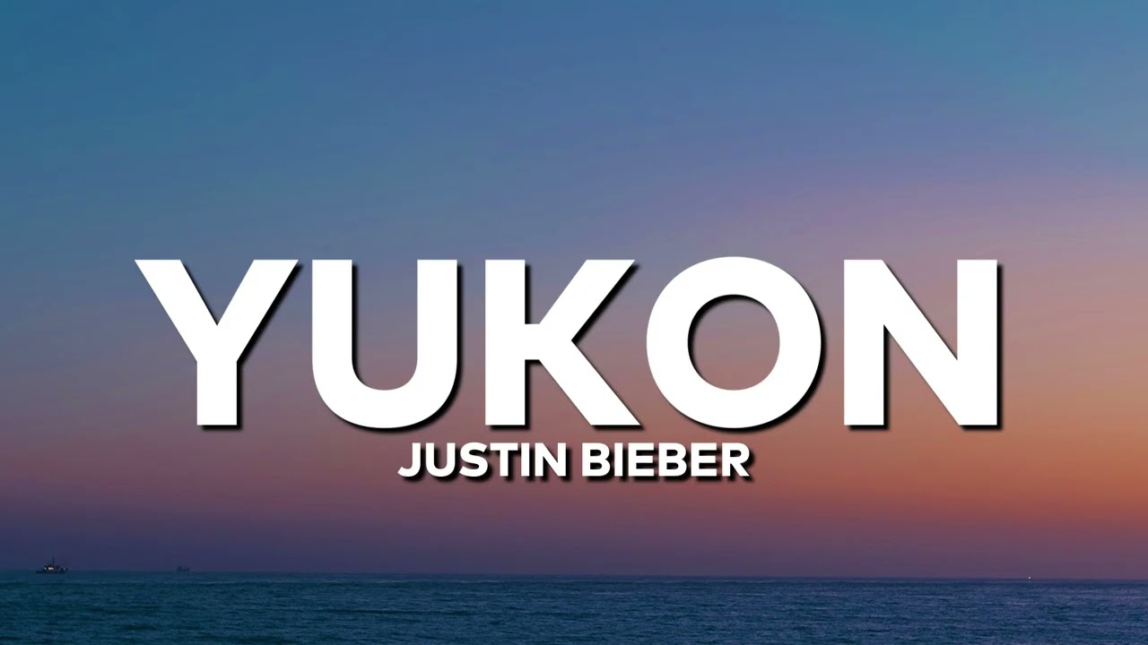 Justin Bieber - Yukon (Lyrics)