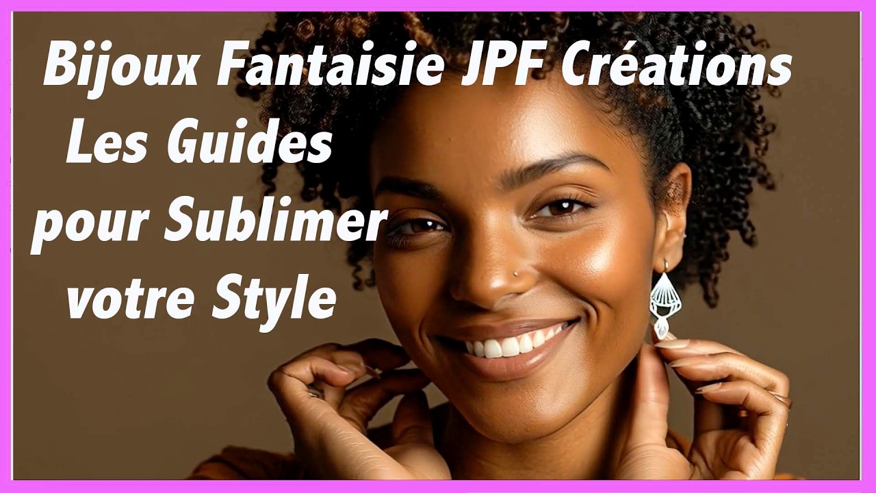 Bijoux Fantaisie JPF Créations   Les Guides pour Sublimer votre Style