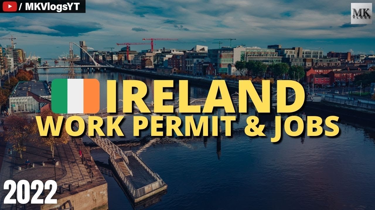 IRELAND WORK PERMIT & IRELAND JOBS 2022 | MK Vlogs