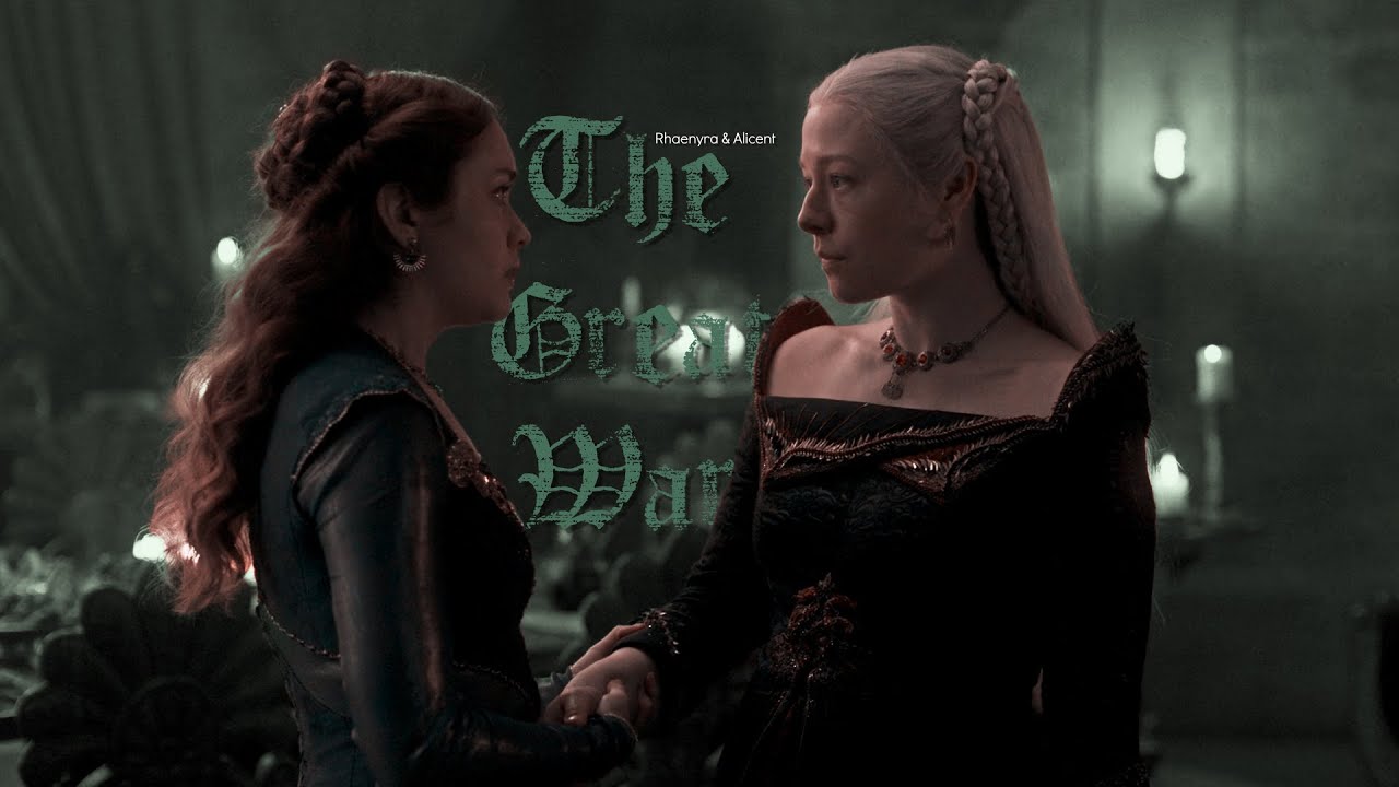 ▶Rhaenyra & Alicent | The Great War [+1x10]