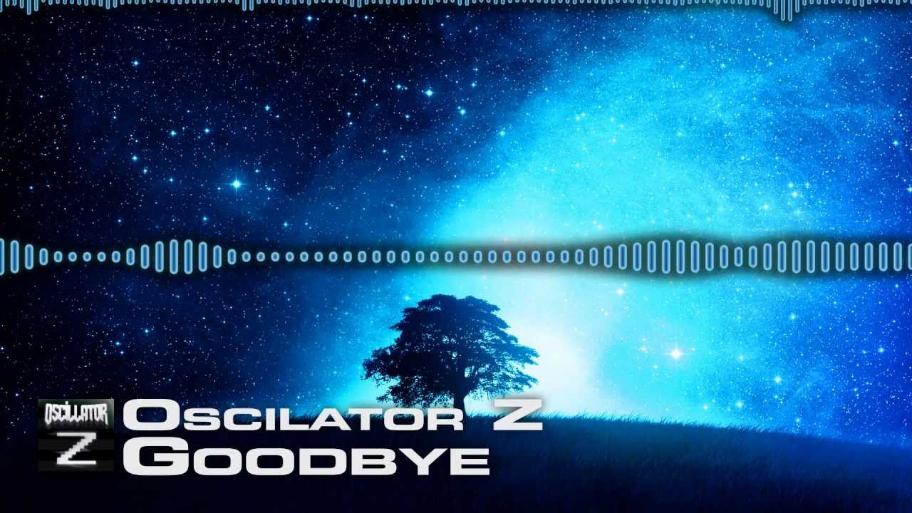 Oscillator Z - Goodbye [DUBSTEP]