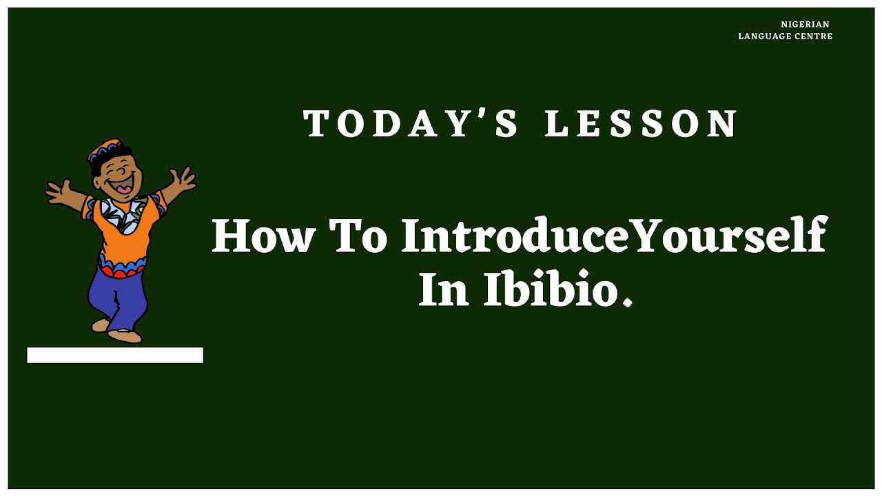 Lesson 1 :  How To Introduce Yourself In Ibibio