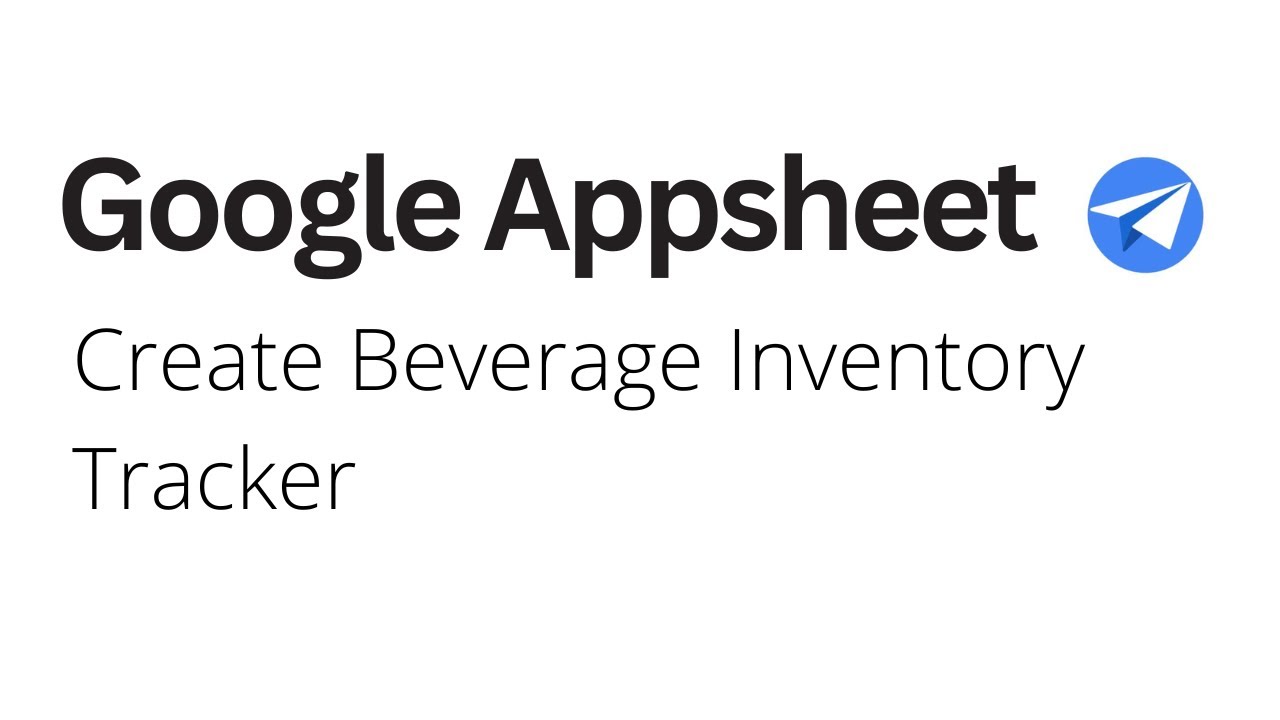 Google AppSheet - Create Beverage Inventory Tracker