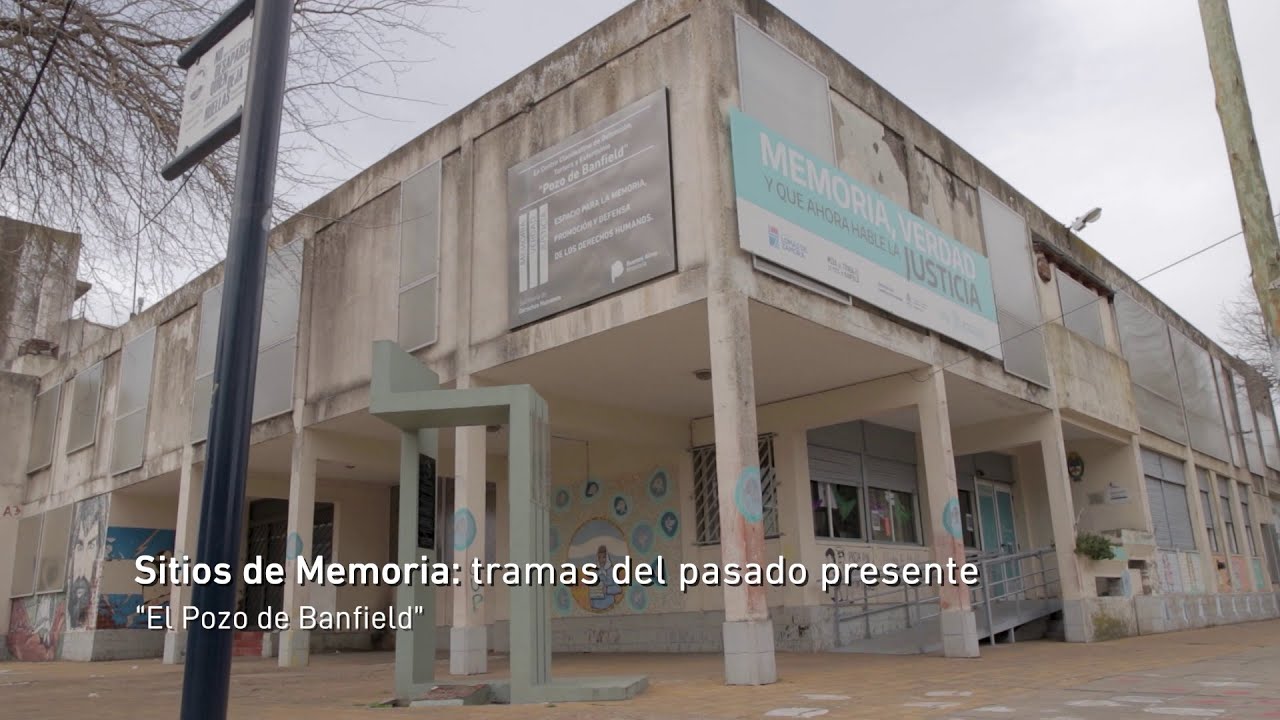 Sitios de Memoria: tramas del pasado presente - Pozo de Banfield