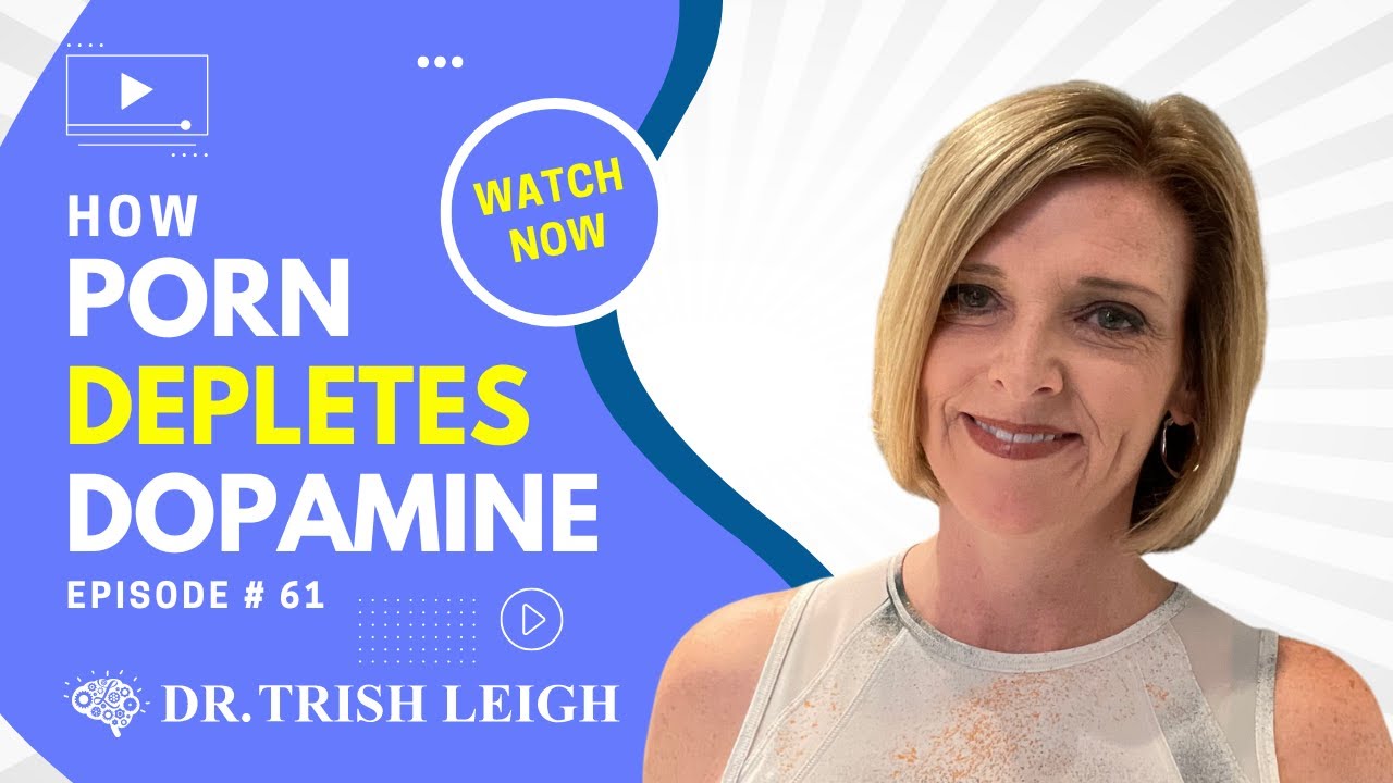 How Porn Depletes Dopamine. (w/Dr. Trish Leigh)