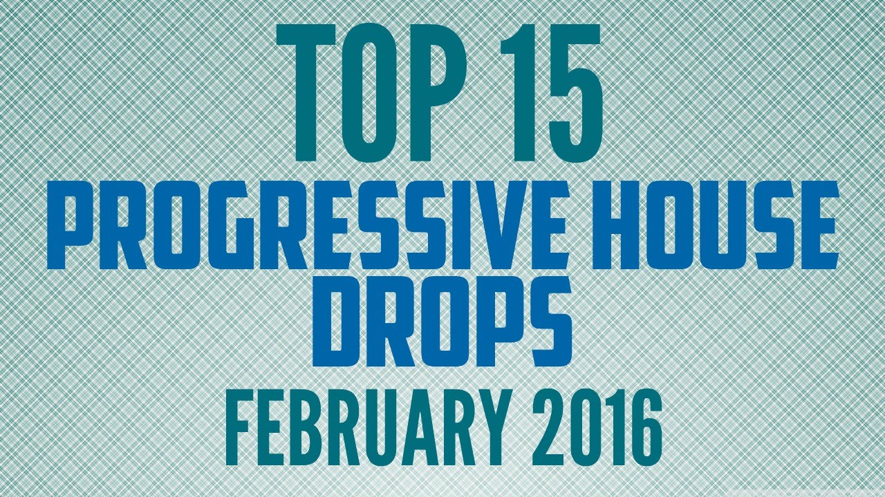 Top 15 Progressive House Drops (February 2016)