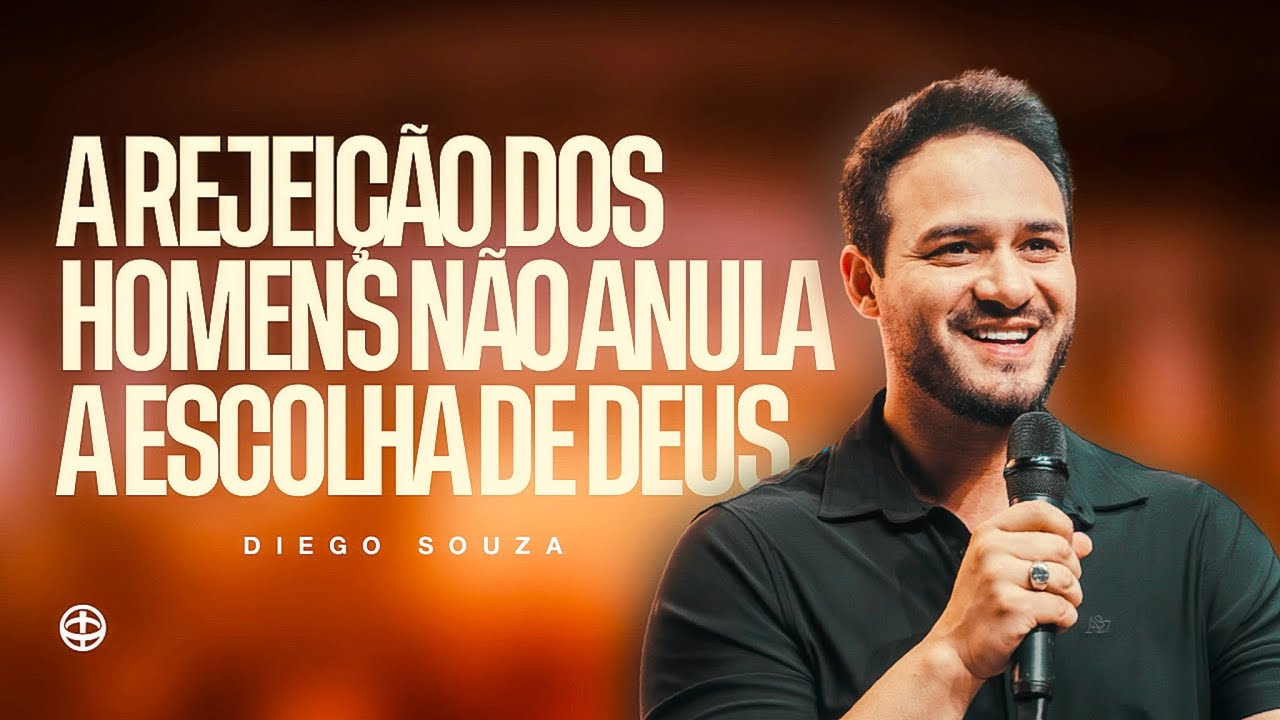 A rejeição dos homens não anula a escolha de Deus  - Bispo Diego Souza