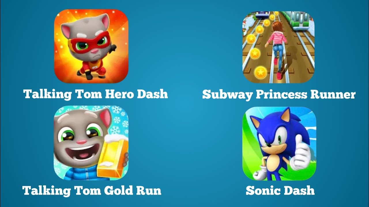 Talking Tom Hero Dash, Subway Princess Runner,Talking Tom Gold Run,Sonic Dash