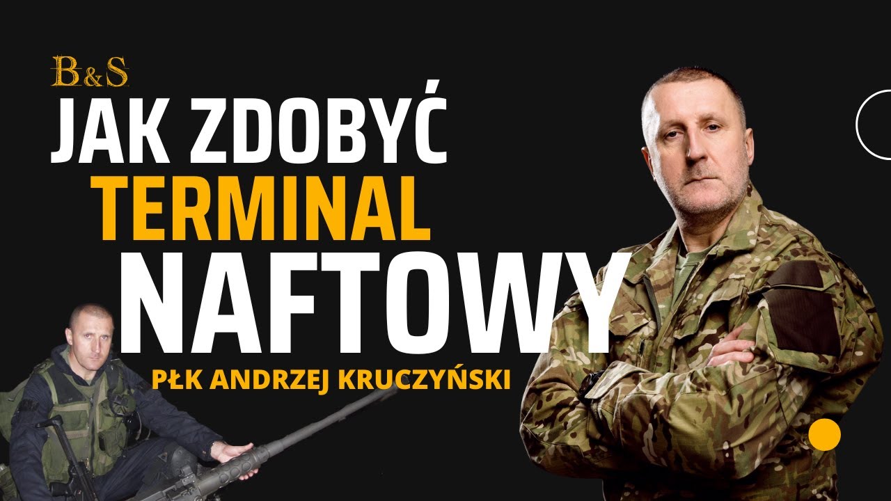 Jak zdobyć terminal naftowy - płk Andrzej Kruczyński