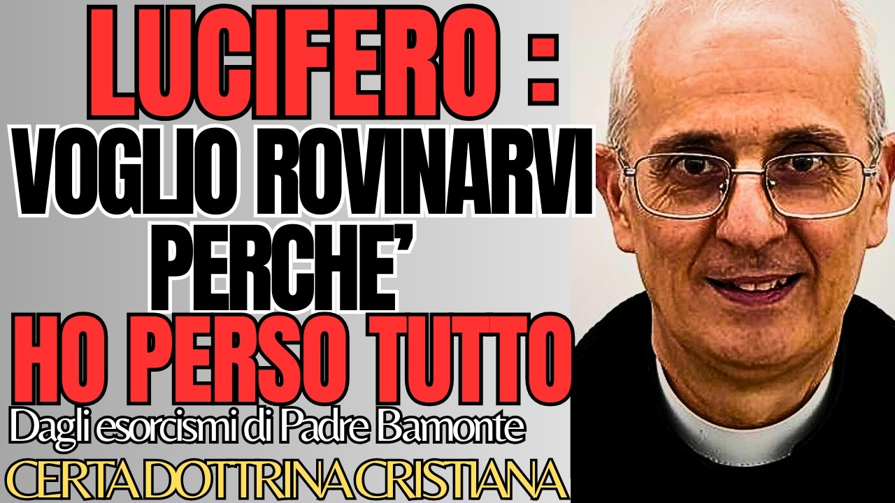 VOGLIO ROVINARVI PERCHE' HO PERSO TUTTO.   Lucifero a Padre Bamonte