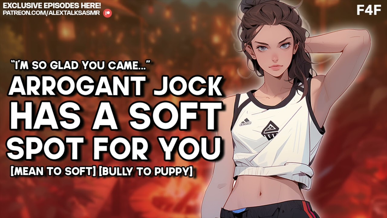 [F4F] Arrogant jock has a soft spot for you [intimidating] [flirty] [mean to soft] [possessive]