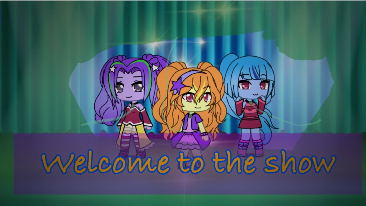 Welcome to the show || MLP: EG the dazzlings (vr. Gacha Life)