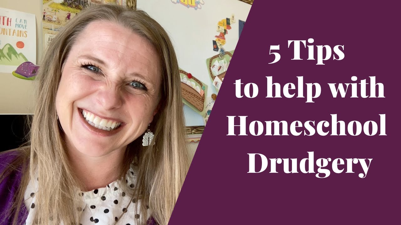 5 Tips to help with Homeschool Drudgery