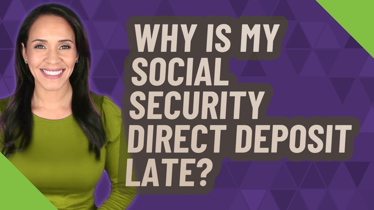 Why is my Social Security direct deposit late?