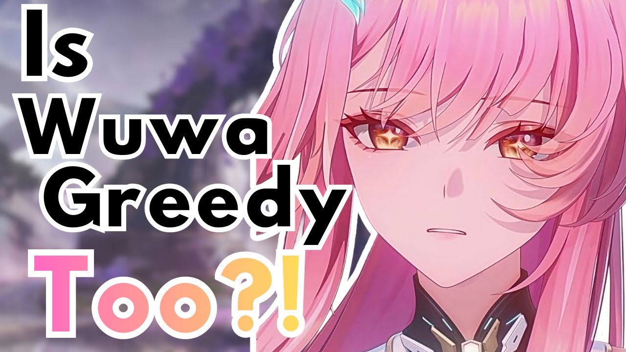 Is Wuwa greedy too??