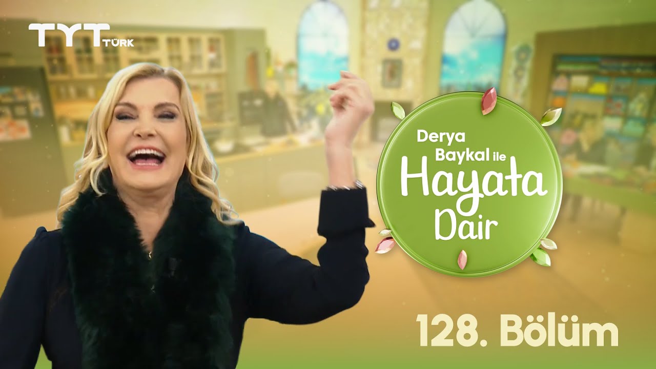 Derya Baykal ile Hayata Dair | 128. Bölüm (9 Ekim 2025)
