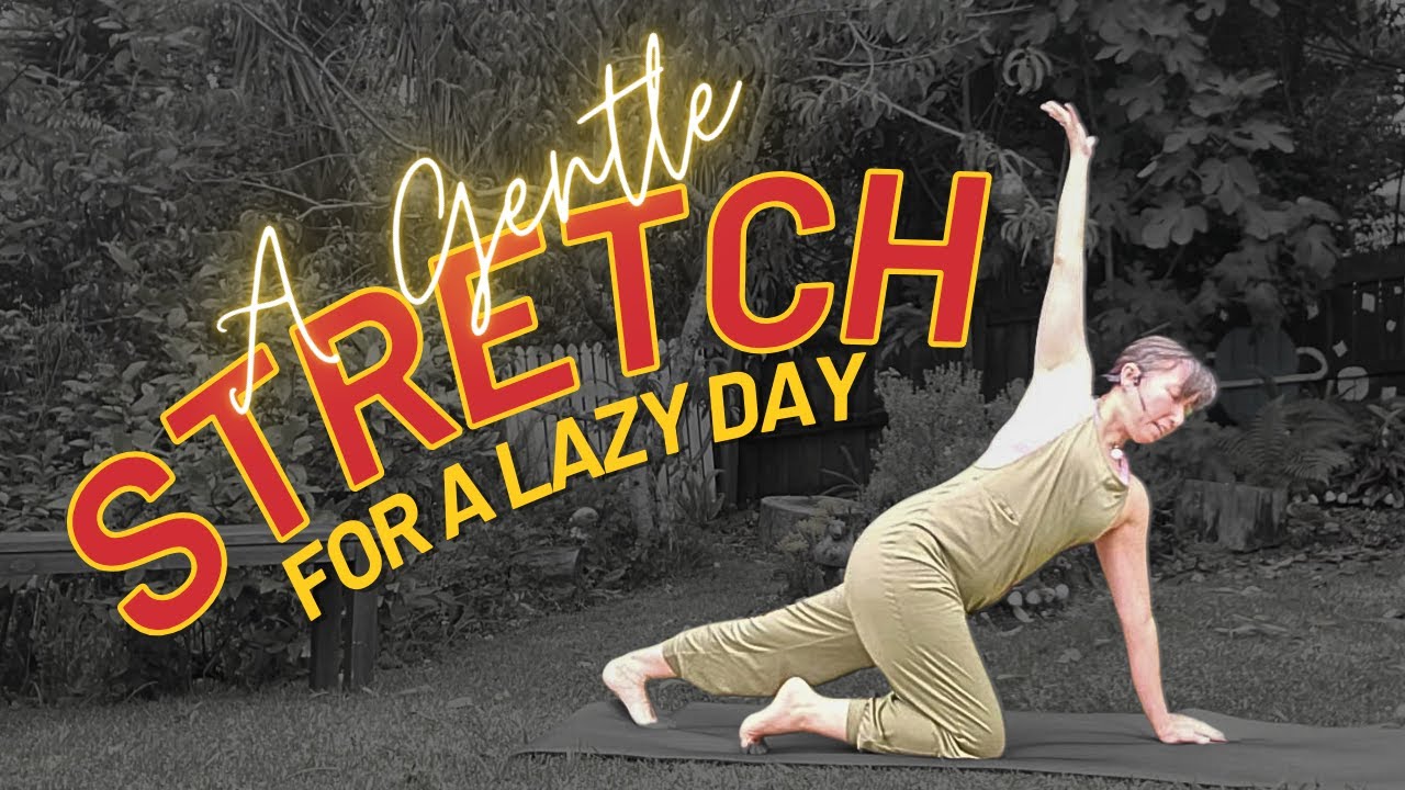 A Gentle Stretch For  A Lazy Day