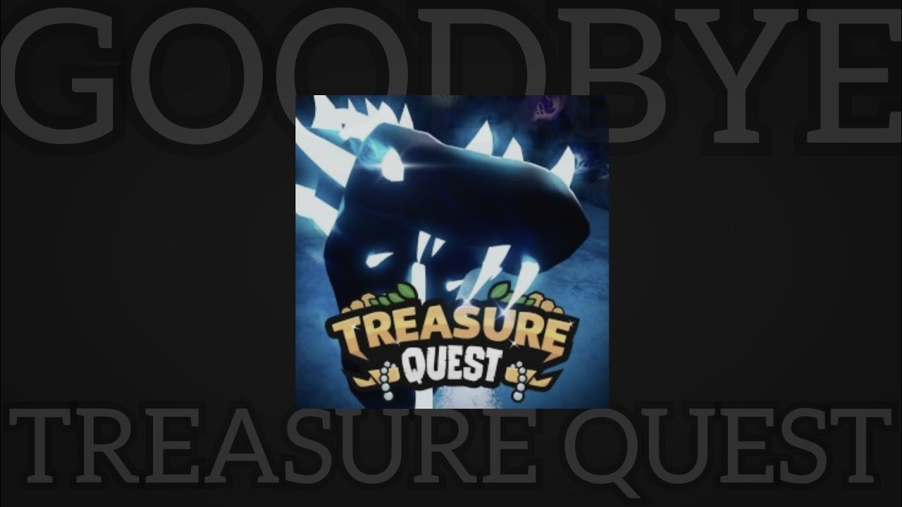Goodbye Treasure Quest...