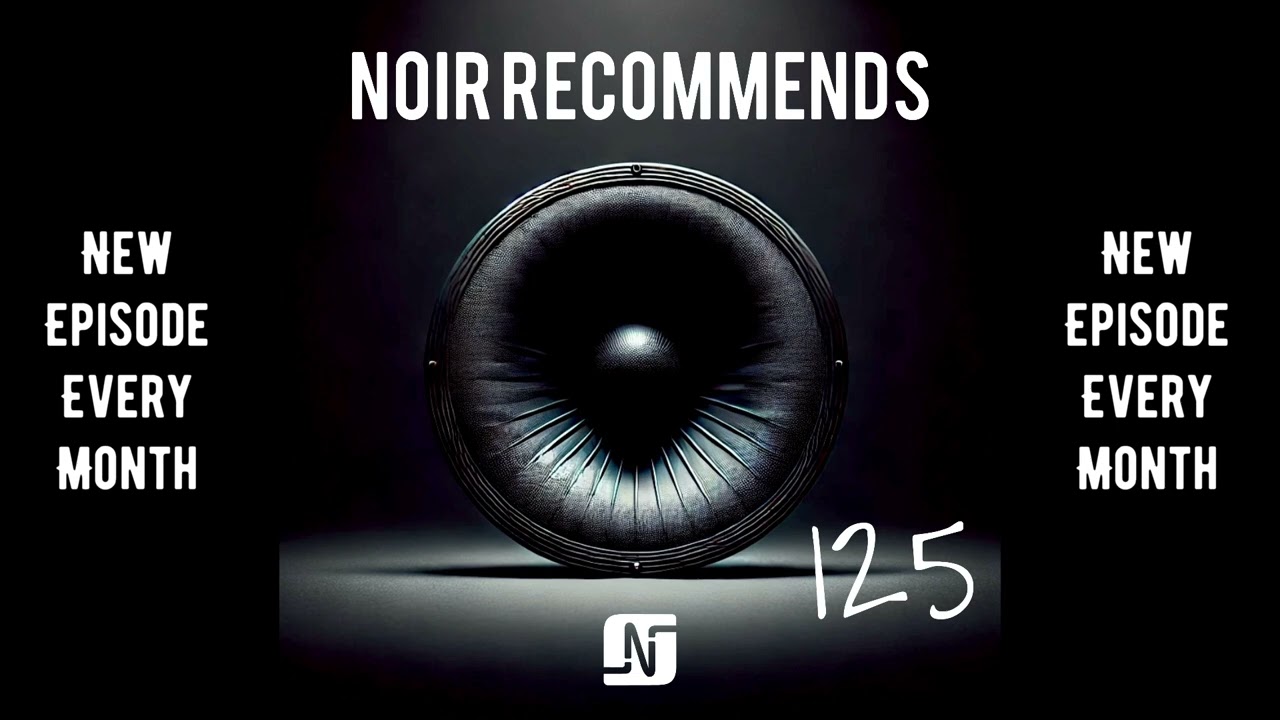 Noir Recommends 125 - 07.01.2025