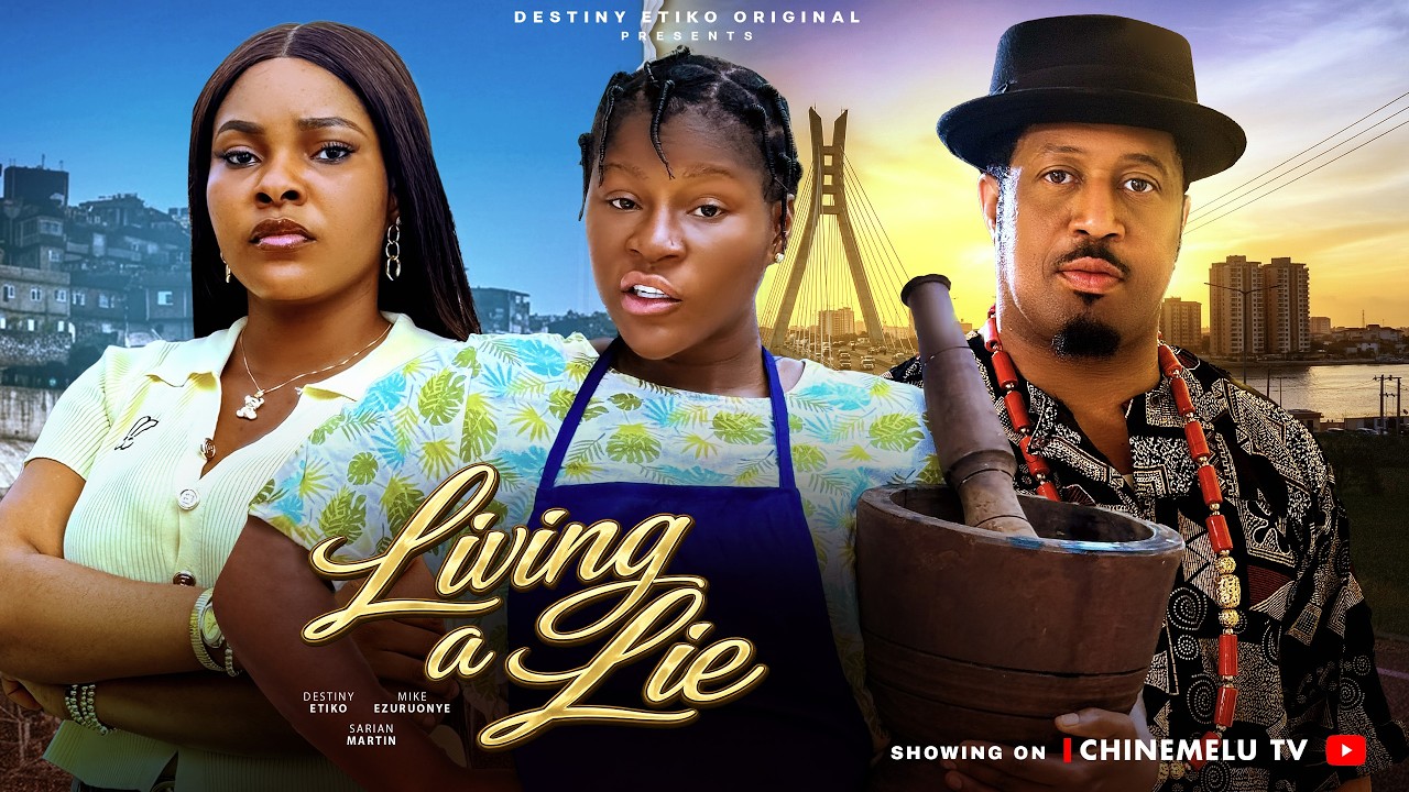 LIVING A LIE - DESTINY ETIKO, SARIAN MARTIN, MIKE EZURUONYE, Latest 2026 Nigeria Movie
