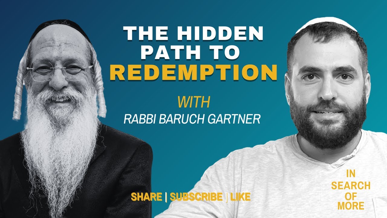 The Hidden Path to Redemption w/ Rabbi Baruch Gartner
