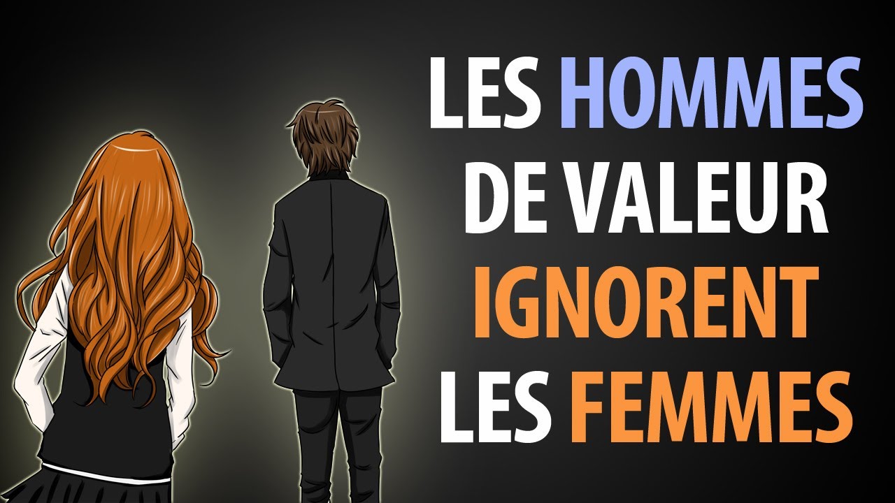 Pourquoi les Hommes de Grande Valeur Ignorent les Femmes