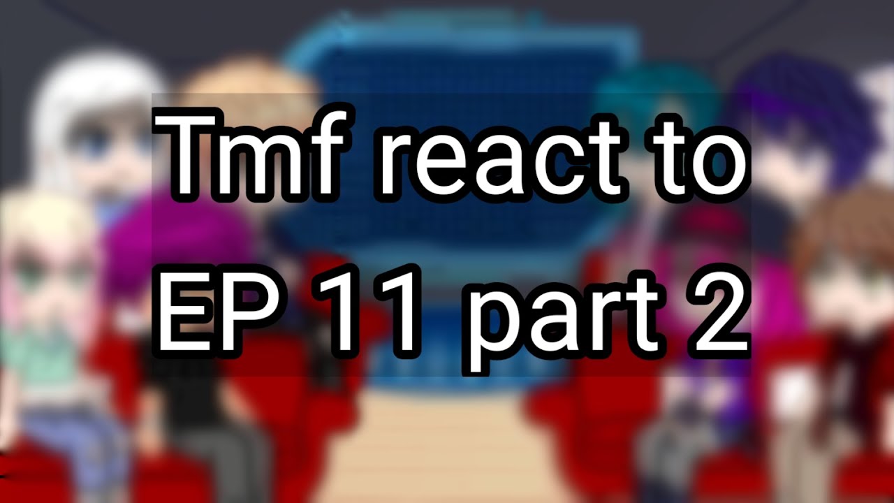Tmf react to Ep 11 Part 2 ( a little jailey ✨) part 1