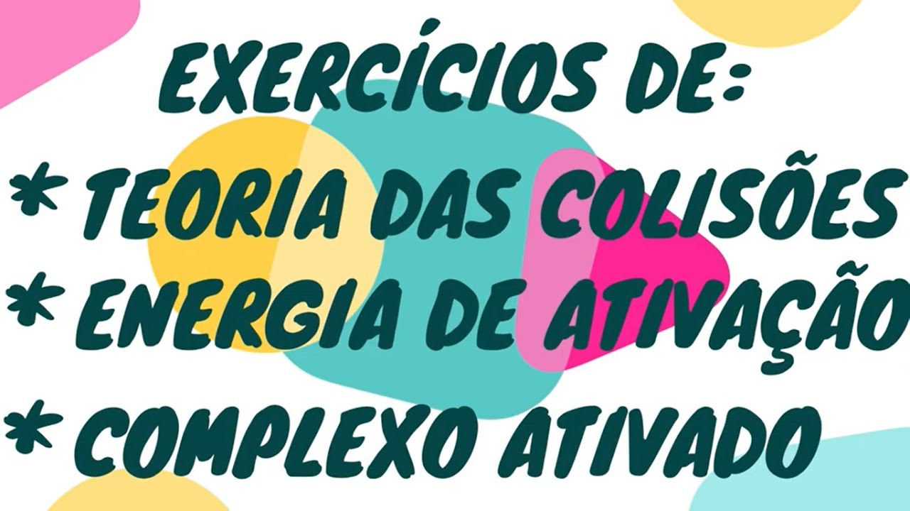 EXERCÍCIOS - TEORIA DAS COLISÕES - ENERGIA DE ATIVAÇÃO - COMPLEXO ATIVADO