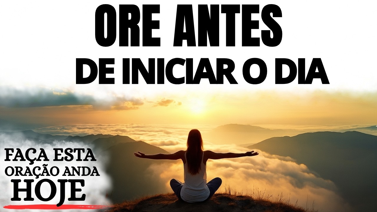 ORE ANTES DE INICIAR O DIA | QUANDO VOCÊ COMEÇA COM DEUS, TUDO MUDA POR DENTRO