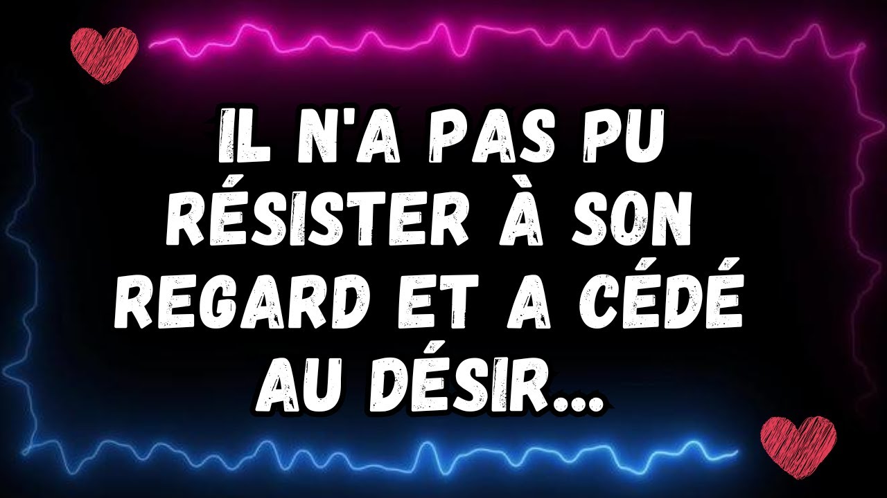 💌 Il n'a pas pu résister à son regard et a cédé au désir... message des anges