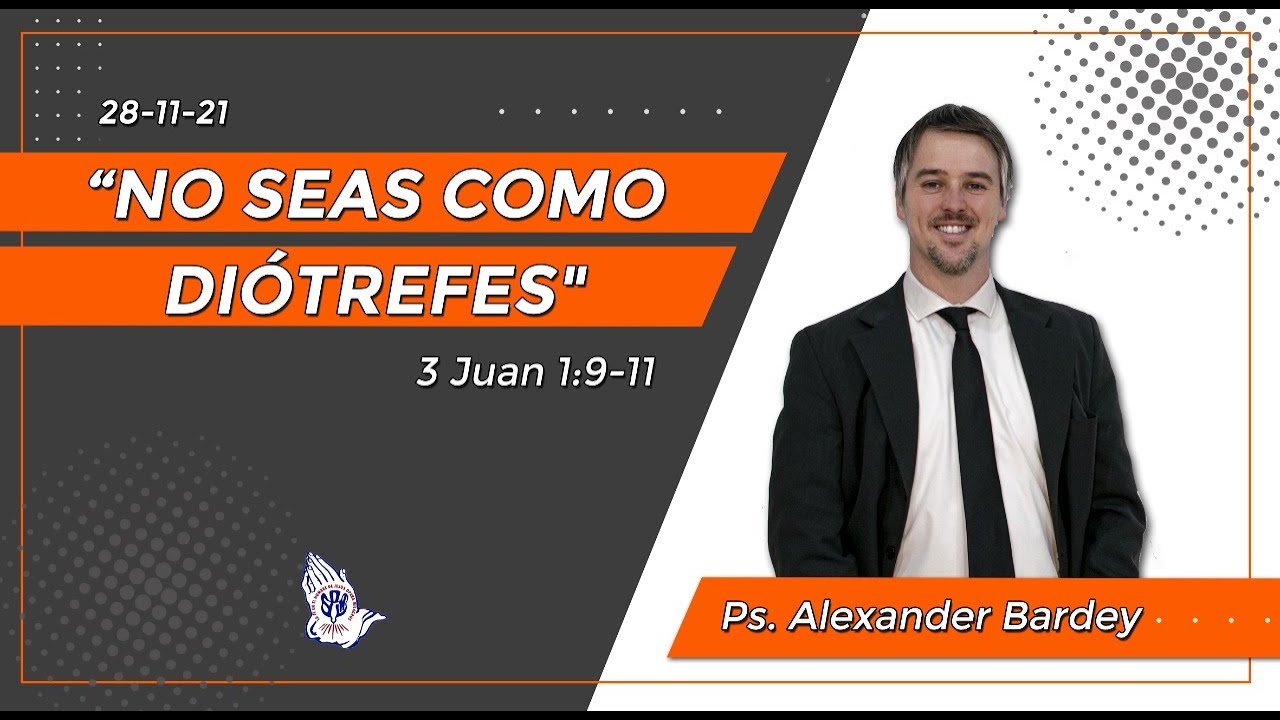 No seas como Diótrefes (3 Juan 1:9-11) - Ps. Alexander Bardey