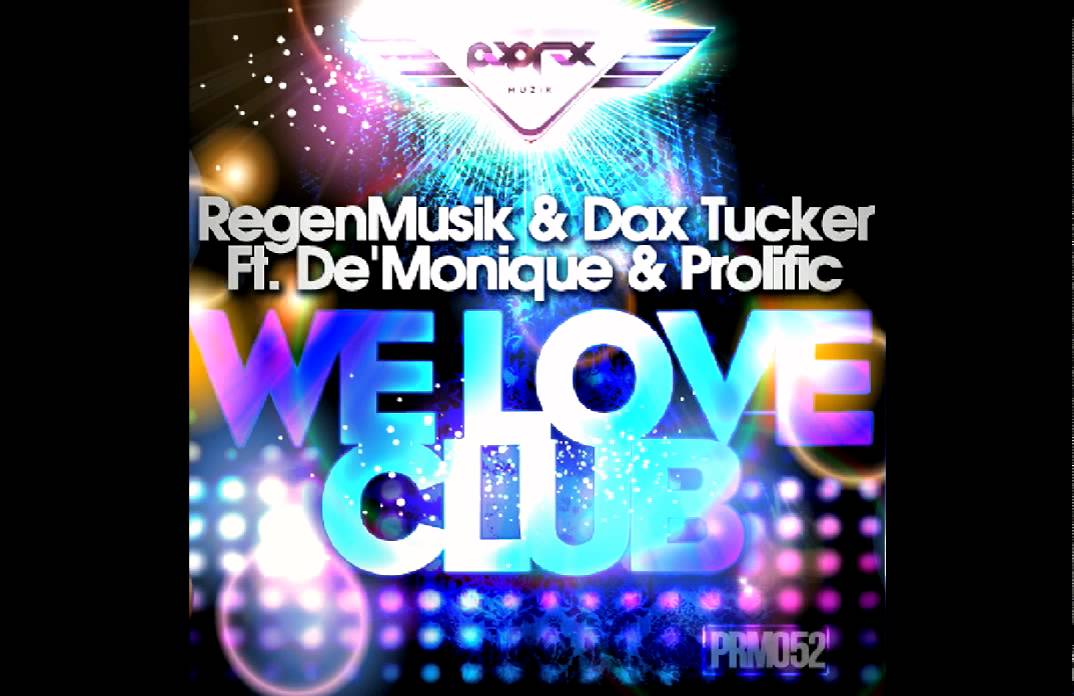RegenMusik & Dax Tucker Ft. De'Monique & Prolific - We Love Club (Radio Vocal mix).mov