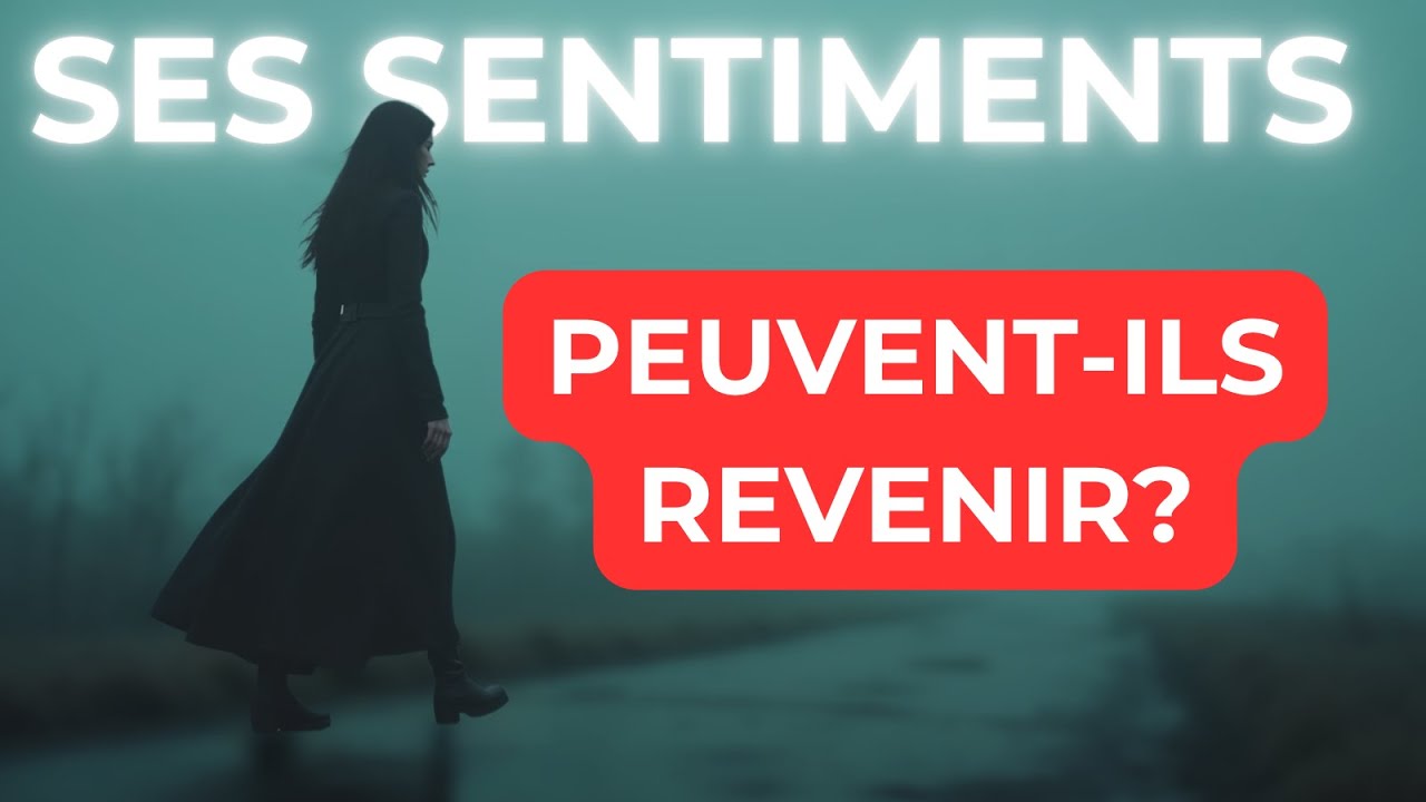 Les SENTIMENTS de mon ex peuvent ils REVENIR?