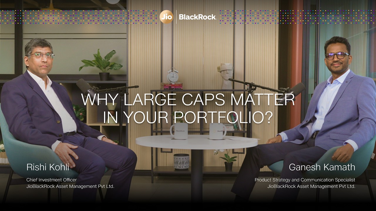 Why Large cap matter in your portfolio? | JioBlackRock Large Cap Fund | Rishi Kohli | Ganesh Kamath