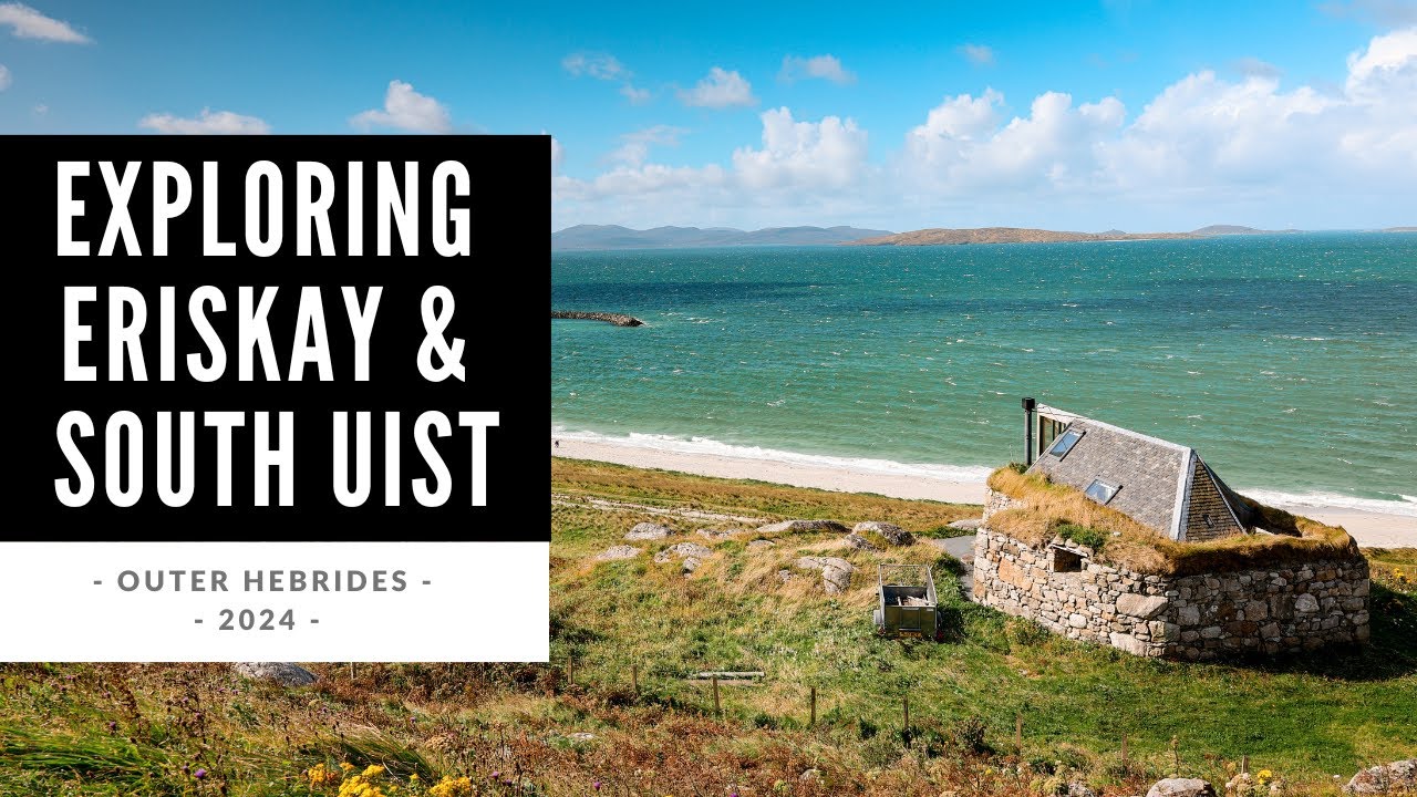 Exploring Eriskay & South Uist - Outer Hebrides 2024