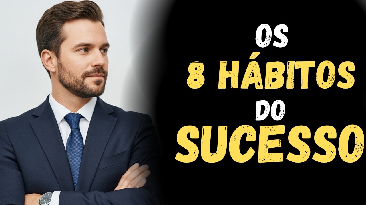 8 HÁBITOS Que SEPARAM Pessoas COMUNS das Pessoas de SUCESSO.