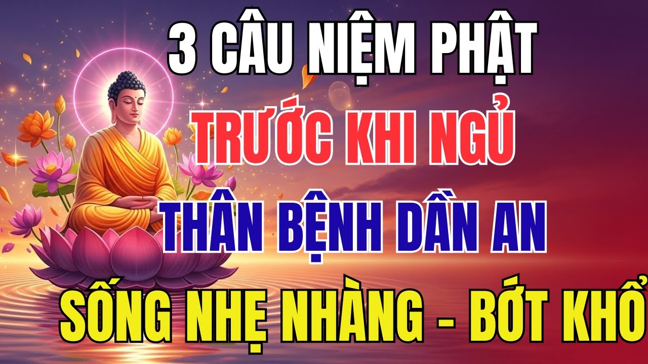 Phật Dạy: 3 Câu Niệm Phật Mỗi Tối – Thân Bệnh Dần An, Sống Nhẹ Nhàng, Đời Bớt Khổ