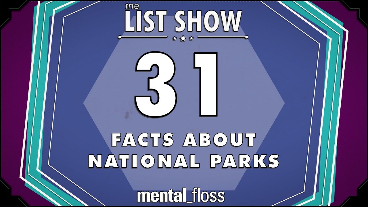 31 Facts about National Parks - mental_floss List Show Ep. 515 | Mental Floss