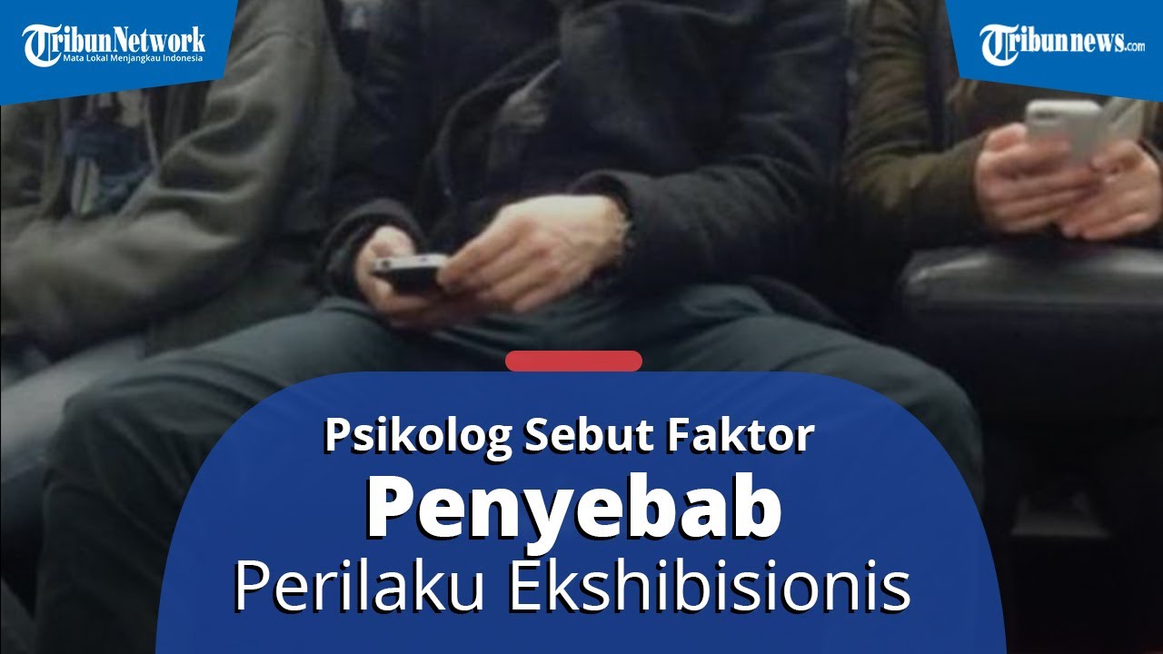 OVERVIEW: Pelakunya Sering Pamer Kemaluan, Ini Kata Psikolog terkait Penyebab Perilaku Ekshibisionis