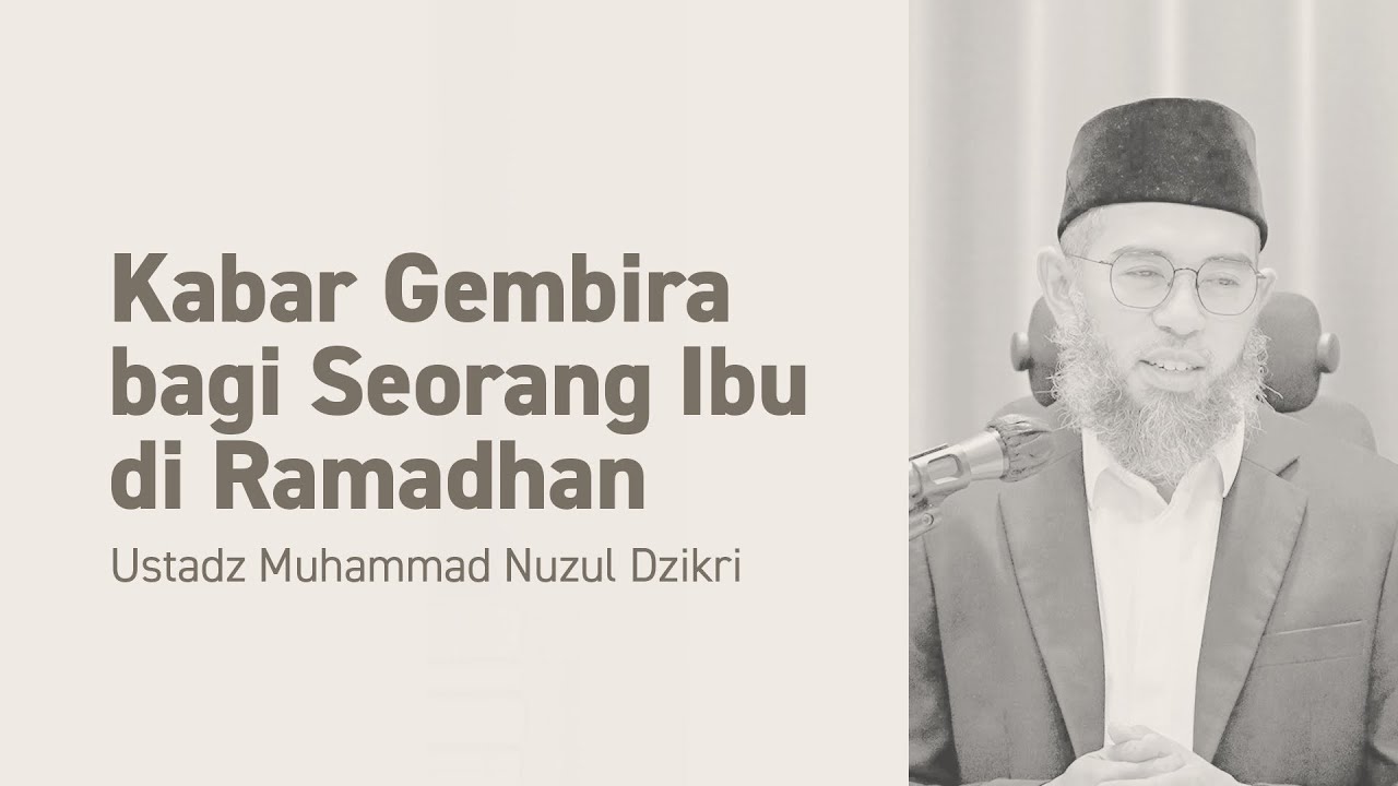 Kabar Gembira bagi Seorang Ibu di Ramadhan | Ustadz Muhammad Nuzul Dzikri -Hafizhahullah-