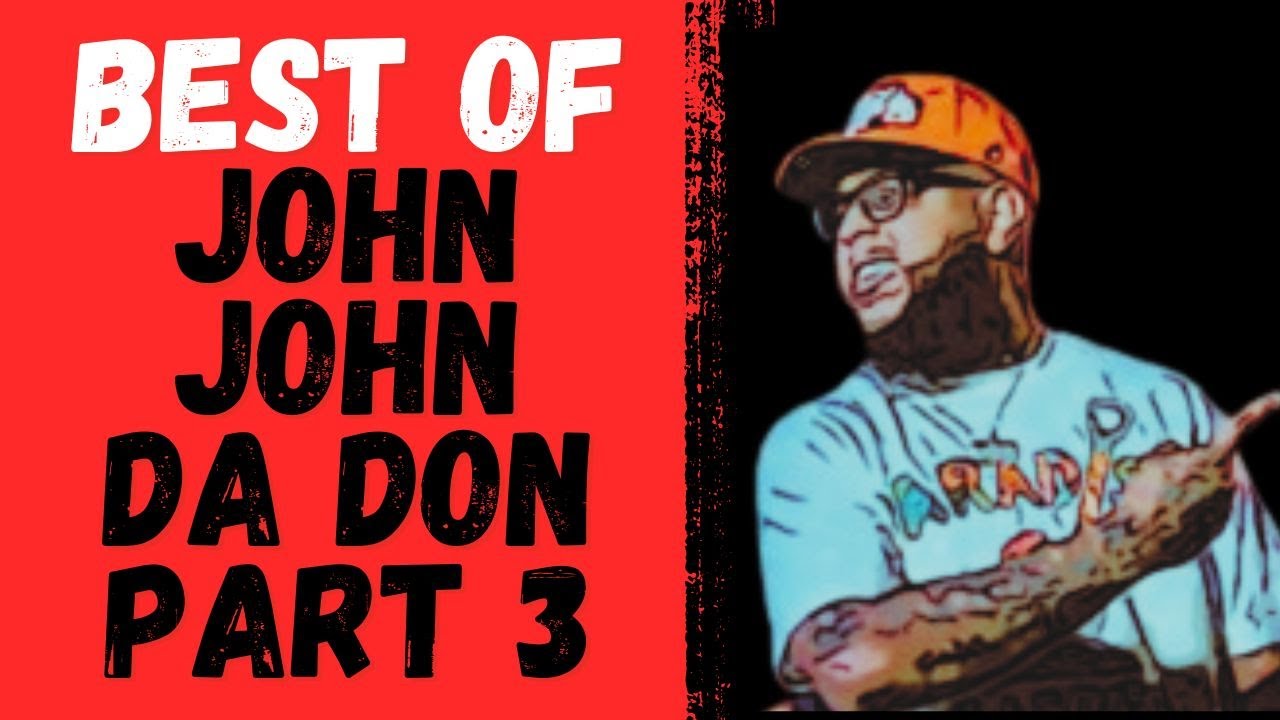 BEST OF JOHN JOHN DA DON PART 3