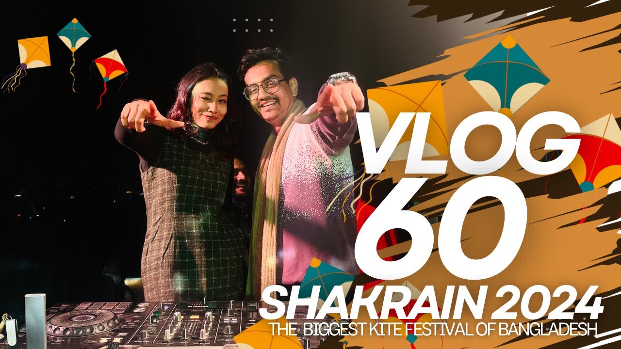 Vlog 60 | Shakrain 2024 | The Biggest Kite Festival Of Bangladesh 🇧🇩 | DJ Rabina | DJ Zahid