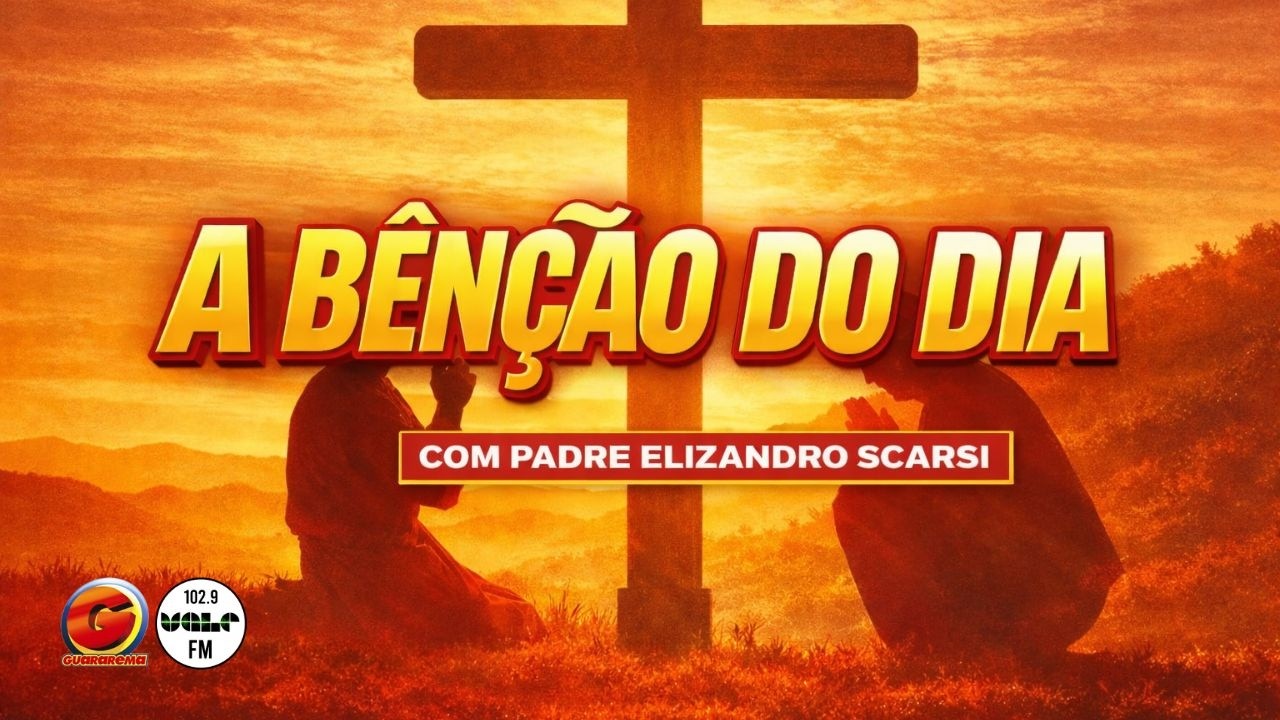A BÊNÇÃO DO DIA, COM PADRE ELIZANDRO SCARSI 26/02/2026