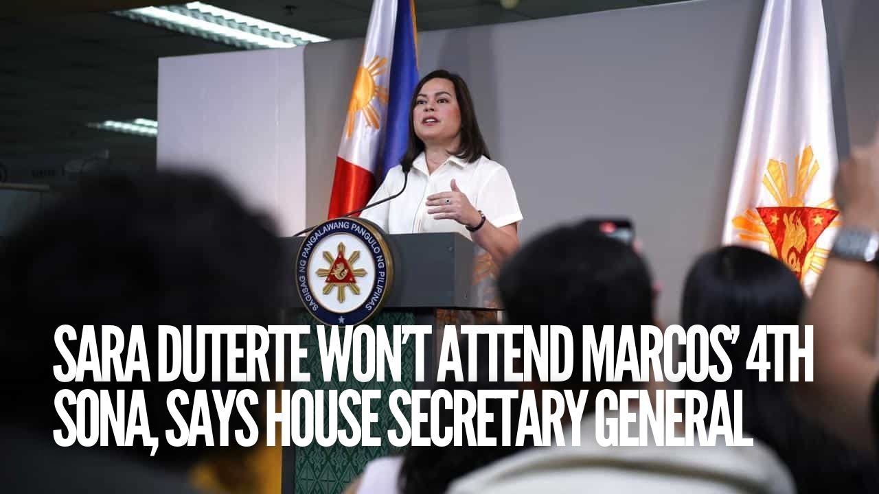 Sara Duterte won&rsquo;t attend Marcos&rsquo; 4th Sona, says House Sec Gen