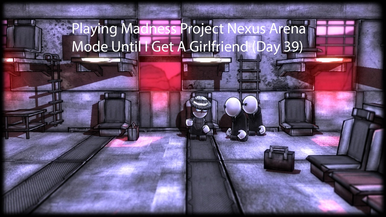 Playing Madness Project Nexus Arena Mode Until I Get A Girlfriend (Day 39)