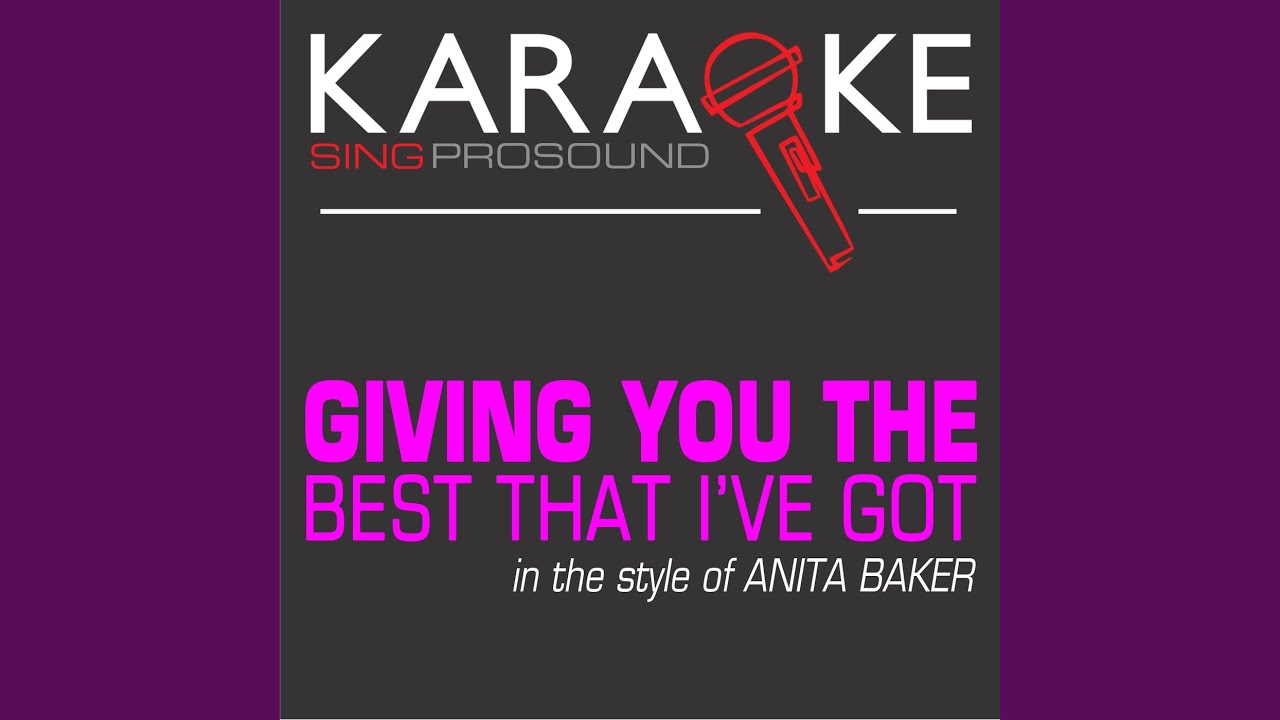 Giving You the Best That I Got (In the Style of Anita Baker) (Karaoke with Background Vocal)