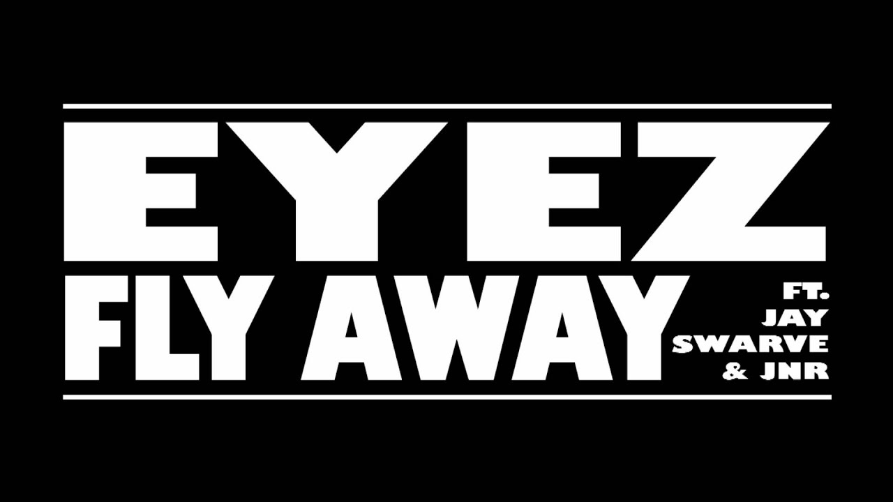 Eyez Ft. Jay Swarve & JNR - Fly Away (Prod. By Chucky) [