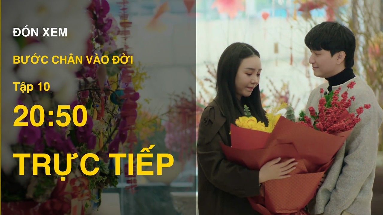 TRỰC TIẾP Bước Chân Vào Đời FULL Tập 10